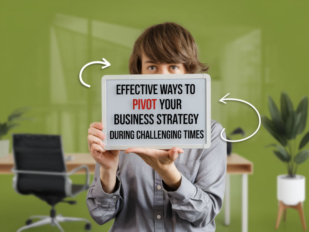 Effective ways to pivot your business strategy during challenging times